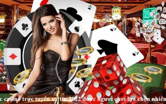 top-cac-casino-truc-tuyen-uy-tin-2022-duoc-nguoi-choi-lua-chon-nhieu-nhat